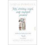 Lorna Byrneová: Môj strážny anjel, môj najlepší priateľ
