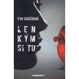 Eva Hrašková: Len kým si tu