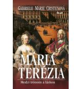 Cristenová Gabriele Marie: Mária Terézia. Medzi trónom a láskou