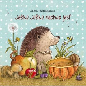 Andrea Reitmeyerová: Ježko Jožko nechce jesť