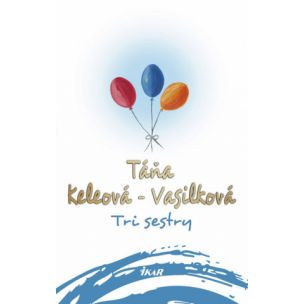 Táňa Keleová-Vasilková: Tri sestry