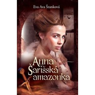 Eva Ava Šranková: Anna Šarišská amazonka