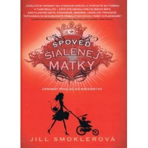 Jill Smoklerová: Spoveď šialenej matky
