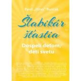 Pavel Hirax Baričák: Šlabikár šťastia 3 Dospelí deťom, deti svetu