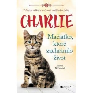 Sheila Norton: Charlie - mačiatko, ktoré zachránilo život